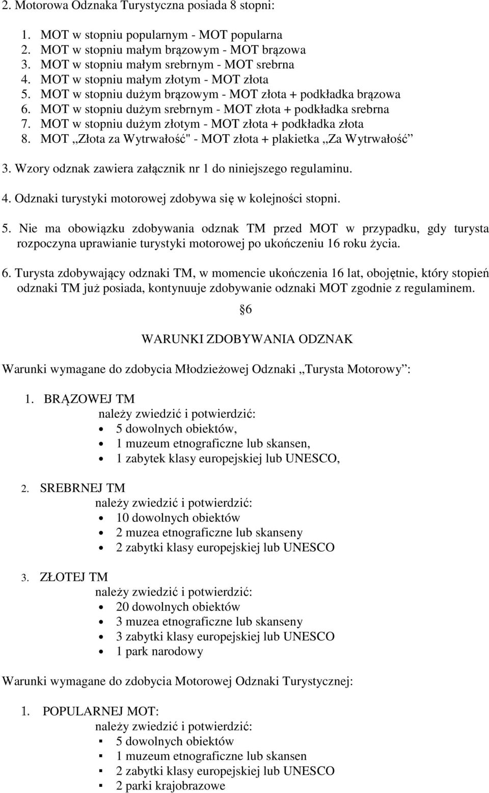 MOT w stopniu dużym złotym - MOT złota + podkładka złota 8. MOT Złota za Wytrwałość" - MOT złota + plakietka Za Wytrwałość 3. Wzory odznak zawiera załącznik nr 1 do niniejszego regulaminu. 4.