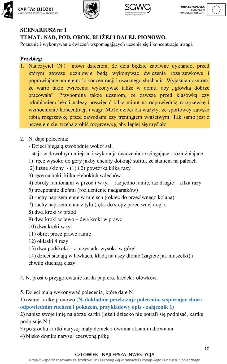 domu, aby główka dobrze pracowała Przypomina także uczniom, że zawsze przed klasówką czy odrabianiem lekcji należy poświęcić kilka minut na odpowiednią rozgrzewkę i wzmocnienie koncentracji uwagi