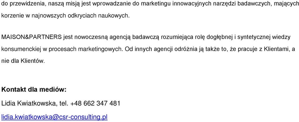 MAISON&PARTNERS jest nowoczesną agencją badawczą rozumiejąca rolę dogłębnej i syntetycznej wiedzy konsumenckiej w