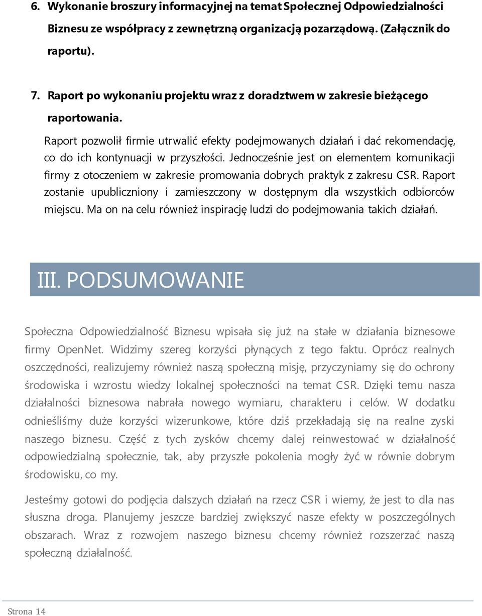 Jednocześnie jest on elementem komunikacji firmy z otoczeniem w zakresie promowania dobrych praktyk z zakresu CSR.