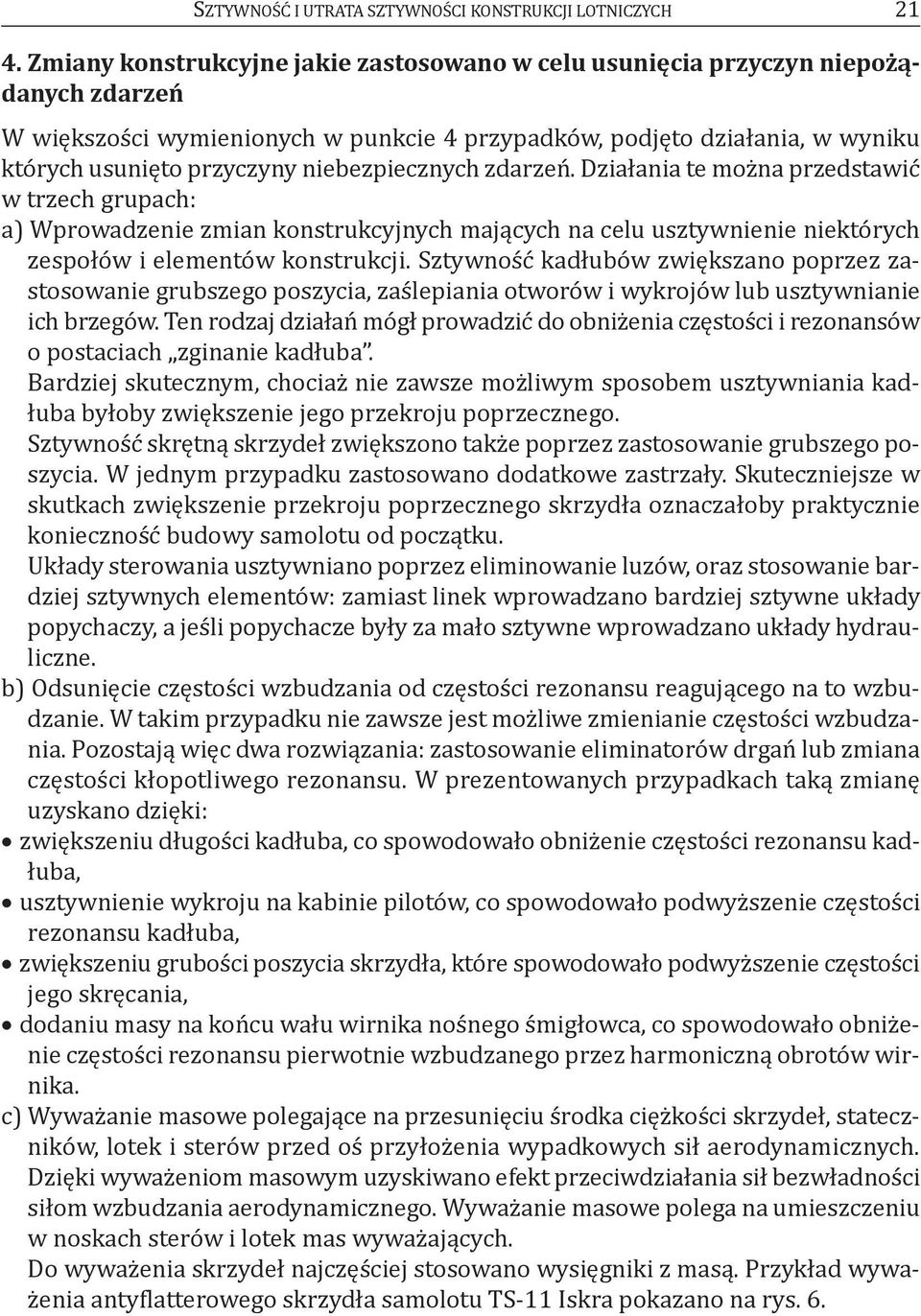 niebezpiecznych zdarzeń. działania te można przedstawić w trzech grupach: a) Wprowadzenie zmian konstrukcyjnych mających na celu usztywnienie niektórych zespołów i elementów konstrukcji.