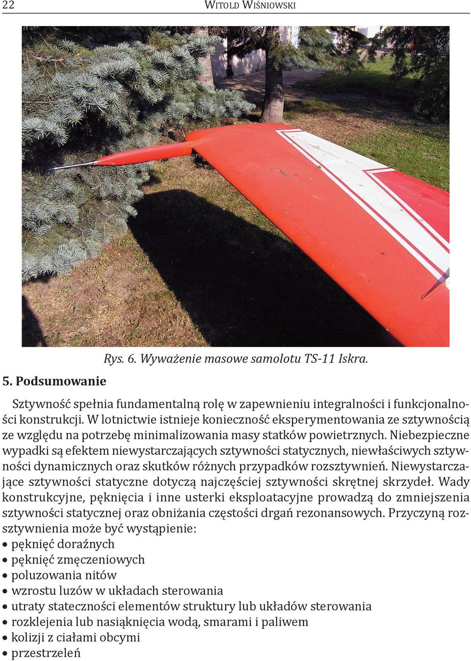 Niebezpieczne wypadki są efektem niewystarczających sztywności statycznych, niewłaściwych sztywności dynamicznych oraz skutków różnych przypadków rozsztywnień.