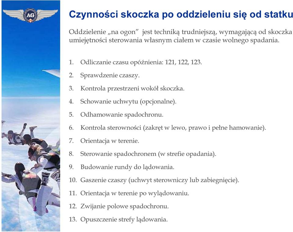 Odhamowanie spadochronu. 6. Kontrola sterowności (zakręt w lewo, prawo i pełne hamowanie). 7. Orientacja w terenie. 8. Sterowanie spadochronem (w strefie opadania). 9.