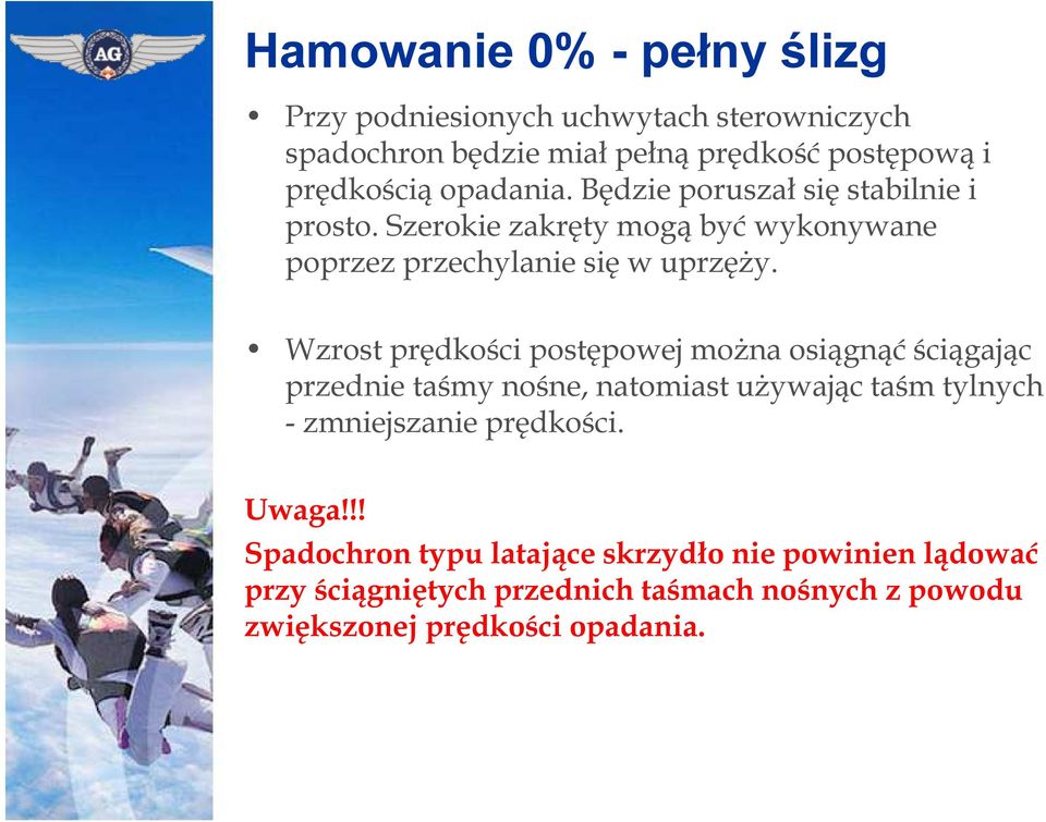 Wzrost prędkości postępowej można osiągnąć ściągając przednie taśmy nośne, natomiast używając taśm tylnych - zmniejszanie prędkości.