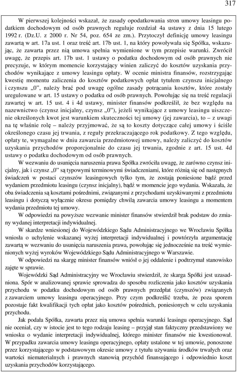 1, na który powoływała się Spółka, wskazując, Ŝe zawarta przez nią umowa spełnia wymienione w tym przepisie warunki. Zwrócił uwagę, Ŝe przepis art. 17b ust.