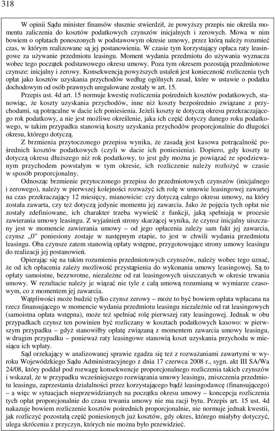 W czasie tym korzystający opłaca raty leasingowe za uŝywanie przedmiotu leasingu. Moment wydania przedmiotu do uŝywania wyznacza wobec tego początek podstawowego okresu umowy.
