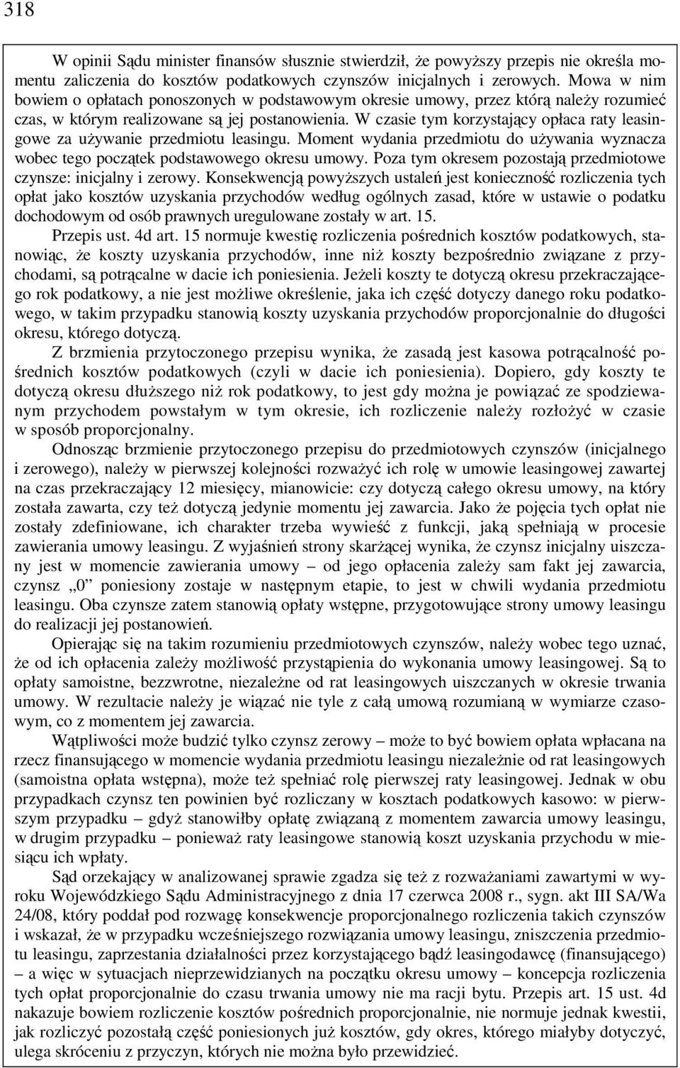 W czasie tym korzystający opłaca raty leasingowe za uŝywanie przedmiotu leasingu. Moment wydania przedmiotu do uŝywania wyznacza wobec tego początek podstawowego okresu umowy.