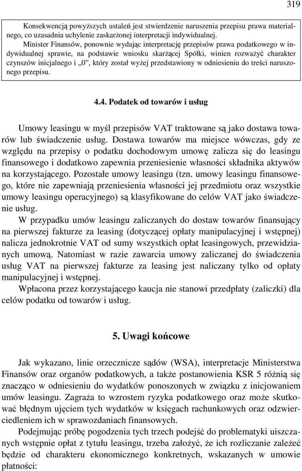 został wyŝej przedstawiony w odniesieniu do treści naruszonego przepisu. 4.4. Podatek od towarów i usług Umowy leasingu w myśl przepisów VAT traktowane są jako dostawa towarów lub świadczenie usług.