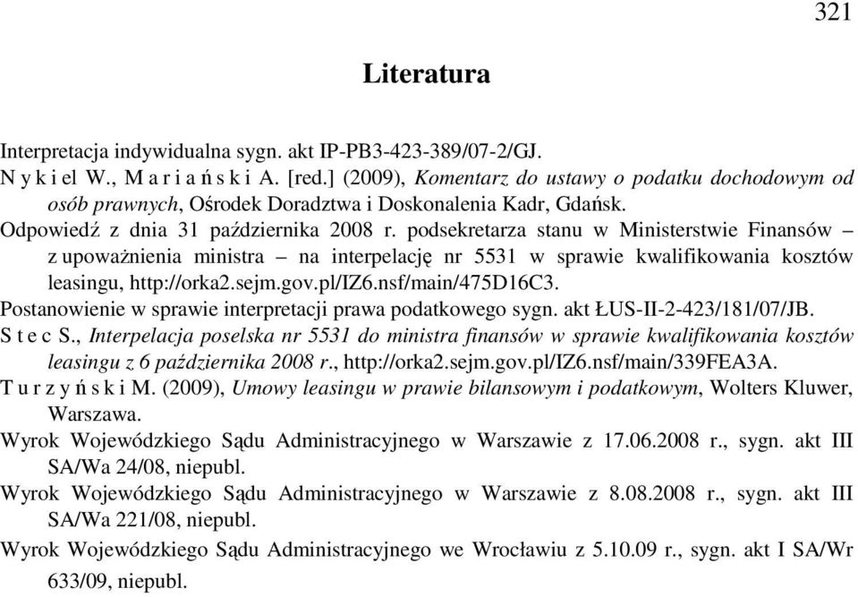 podsekretarza stanu w Ministerstwie Finansów z upowaŝnienia ministra na interpelację nr 5531 w sprawie kwalifikowania kosztów leasingu, http://orka2.sejm.gov.pl/iz6.nsf/main/475d16c3.