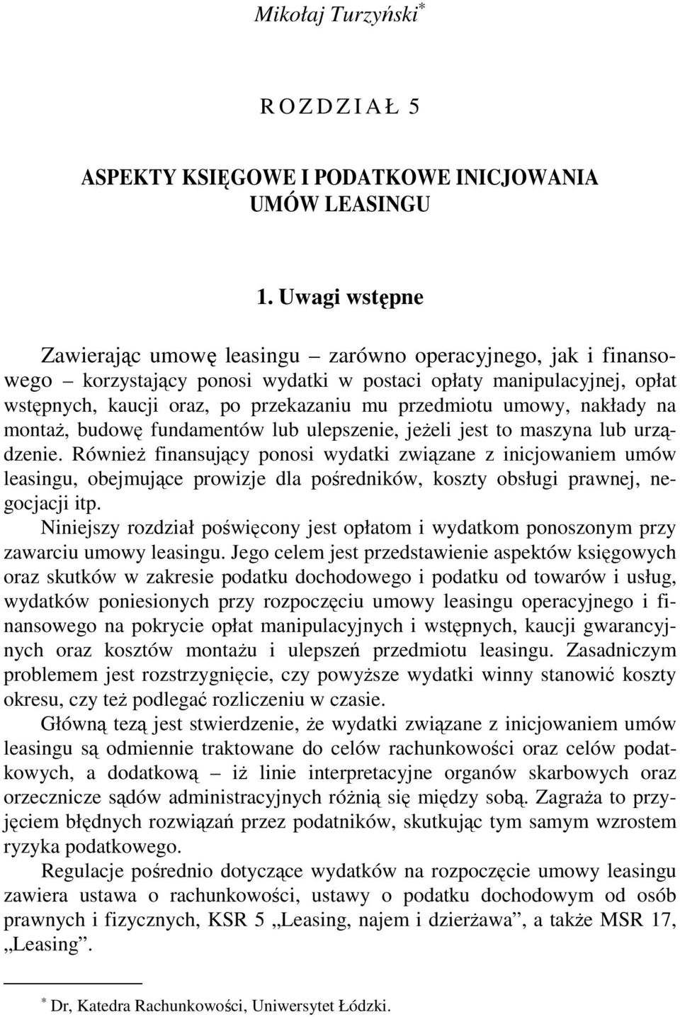 umowy, nakłady na montaŝ, budowę fundamentów lub ulepszenie, jeŝeli jest to maszyna lub urządzenie.