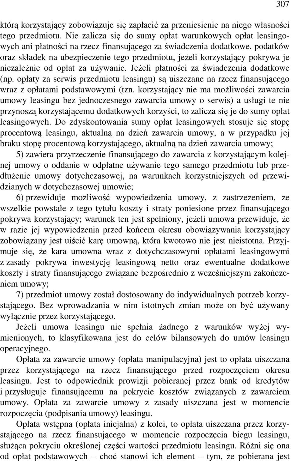 pokrywa je niezaleŝnie od opłat za uŝywanie. JeŜeli płatności za świadczenia dodatkowe (np. opłaty za serwis przedmiotu leasingu) są uiszczane na rzecz finansującego wraz z opłatami podstawowymi (tzn.