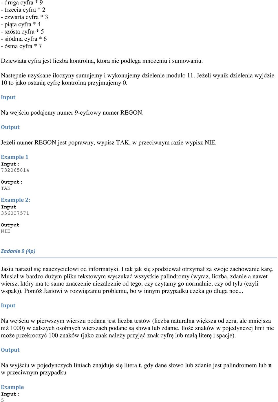 Na wejściu podajemy numer 9-cyfrowy numer REGON. Jeżeli numer REGON jes poprawny, wypisz TAK, w przeciwnym razie wypisz NIE.