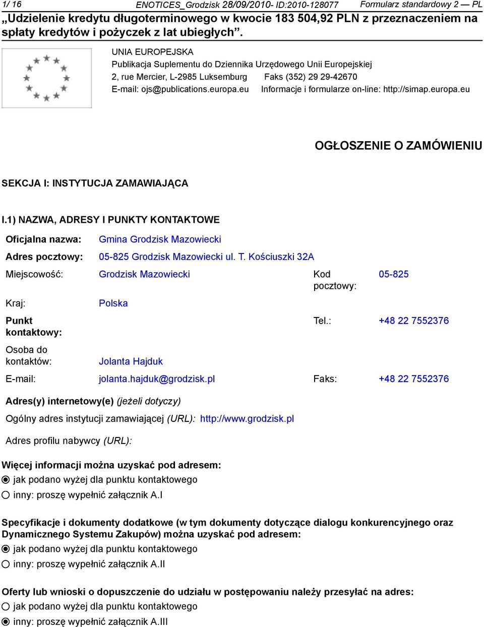 1) NAZWA, ADRESY I PUNKTY KONTAKTOWE Oficjalna nazwa: Adres pocztowy: Gmina Grodzisk Mazowiecki 05-825 Grodzisk Mazowiecki ul. T.