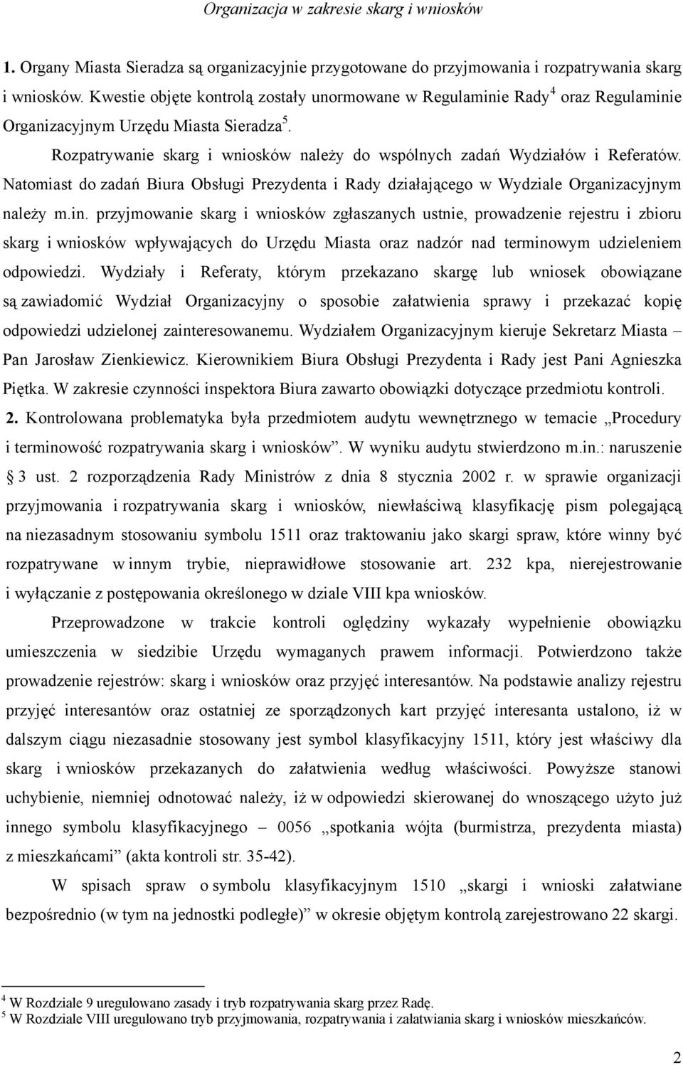 Rozpatrywanie skarg i wniosków należy do wspólnych zadań Wydziałów i Referatów. Natomiast do zadań Biura Obsługi Prezydenta i Rady działającego w Wydziale Organizacyjnym należy m.in.