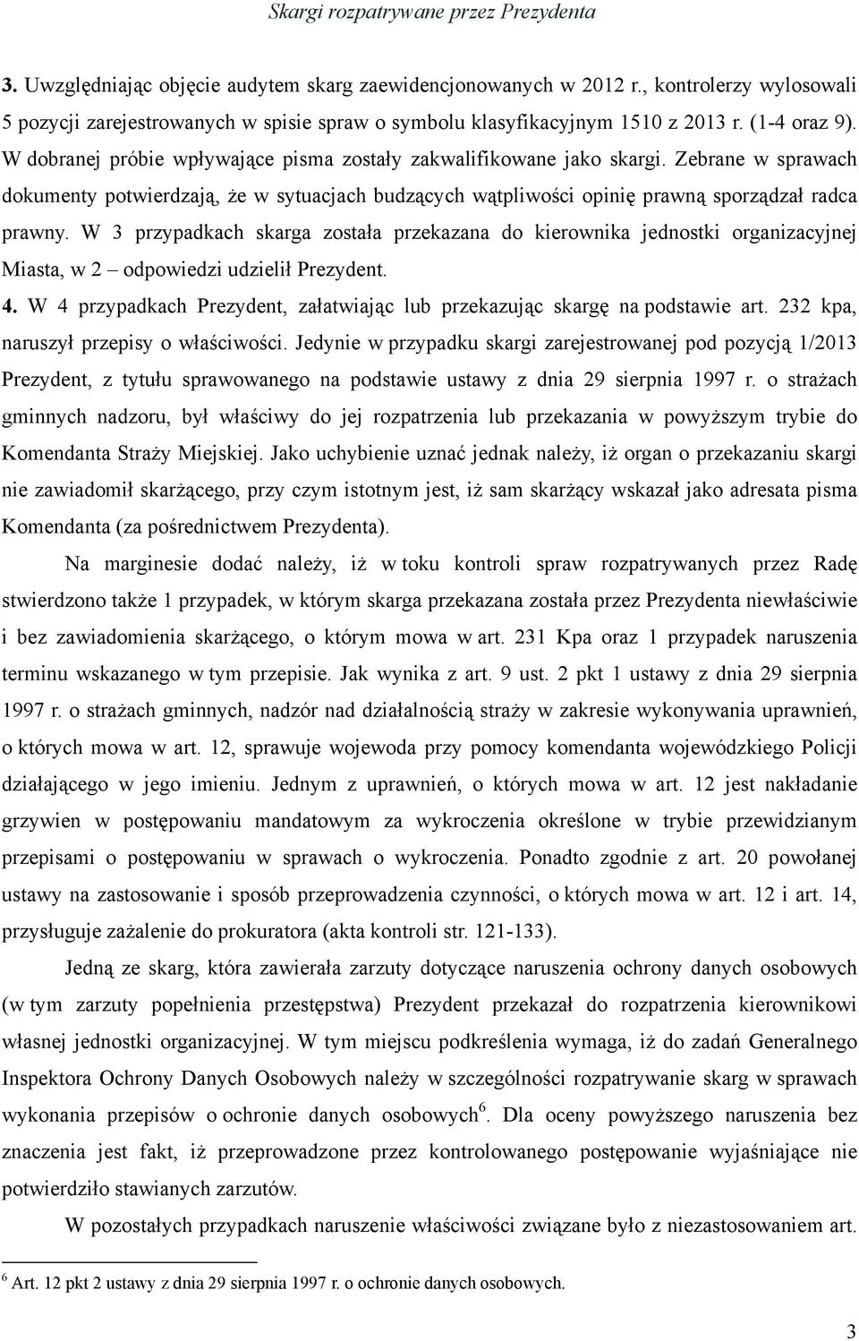 Zebrane w sprawach dokumenty potwierdzają, że w sytuacjach budzących wątpliwości opinię prawną sporządzał radca prawny.