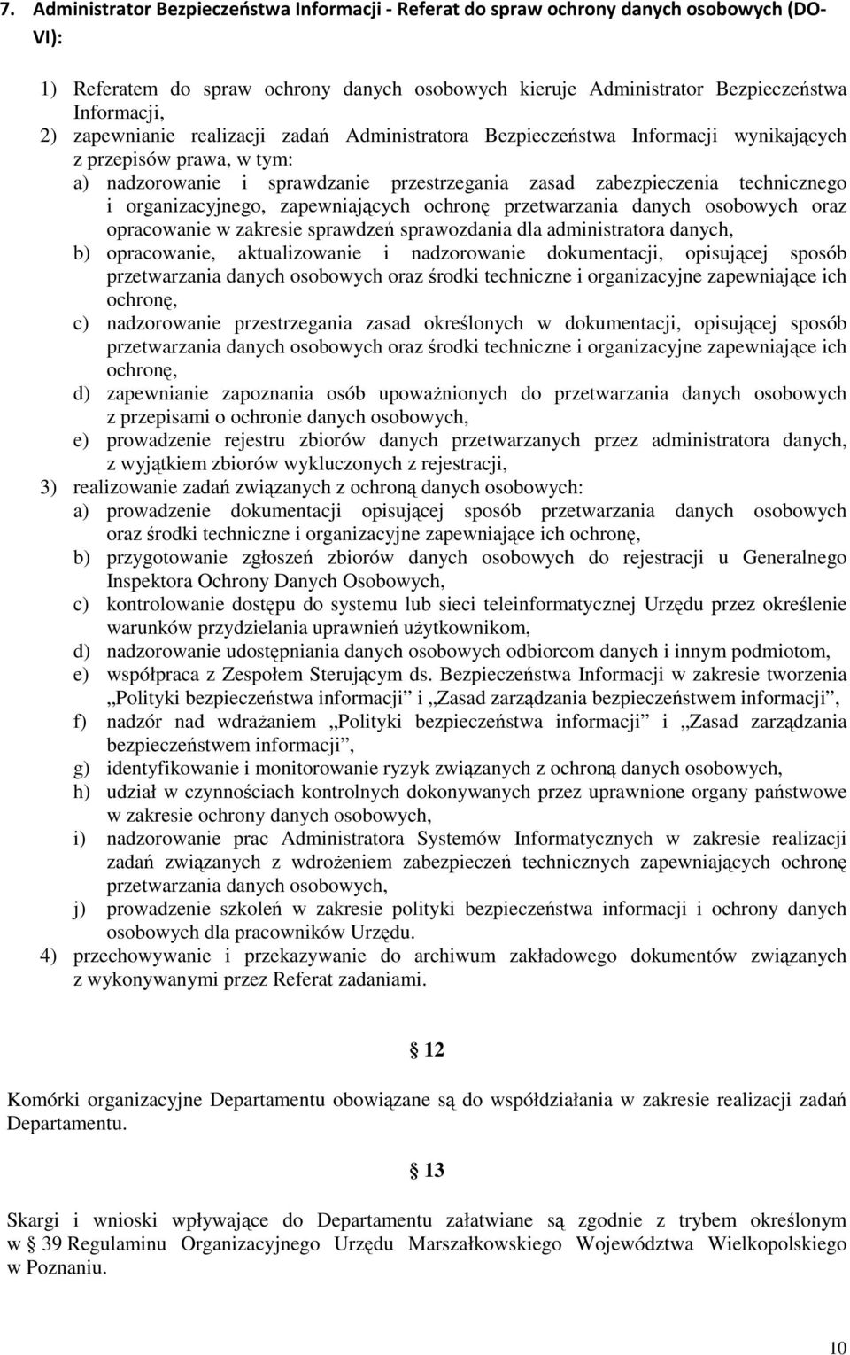 organizacyjnego, zapewniających ochronę przetwarzania danych osobowych oraz opracowanie w zakresie sprawdzeń sprawozdania dla administratora danych, b) opracowanie, aktualizowanie i nadzorowanie