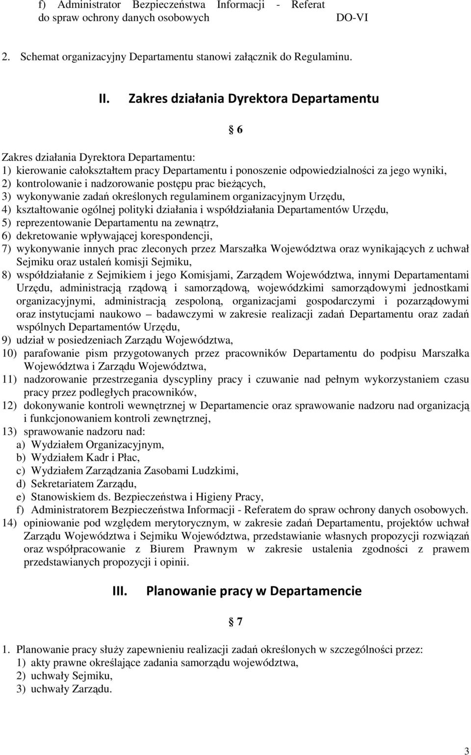 nadzorowanie postępu prac bieżących, 3) wykonywanie zadań określonych regulaminem organizacyjnym Urzędu, 4) kształtowanie ogólnej polityki działania i współdziałania Departamentów Urzędu, 5)