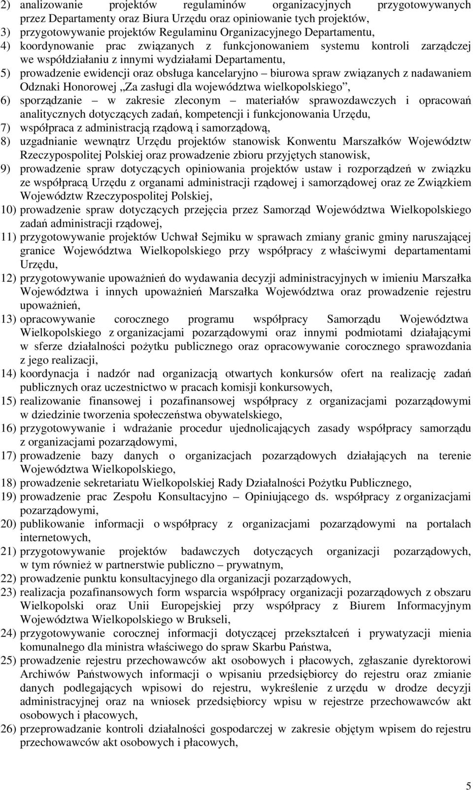 biurowa spraw związanych z nadawaniem Odznaki Honorowej Za zasługi dla województwa wielkopolskiego, 6) sporządzanie w zakresie zleconym materiałów sprawozdawczych i opracowań analitycznych