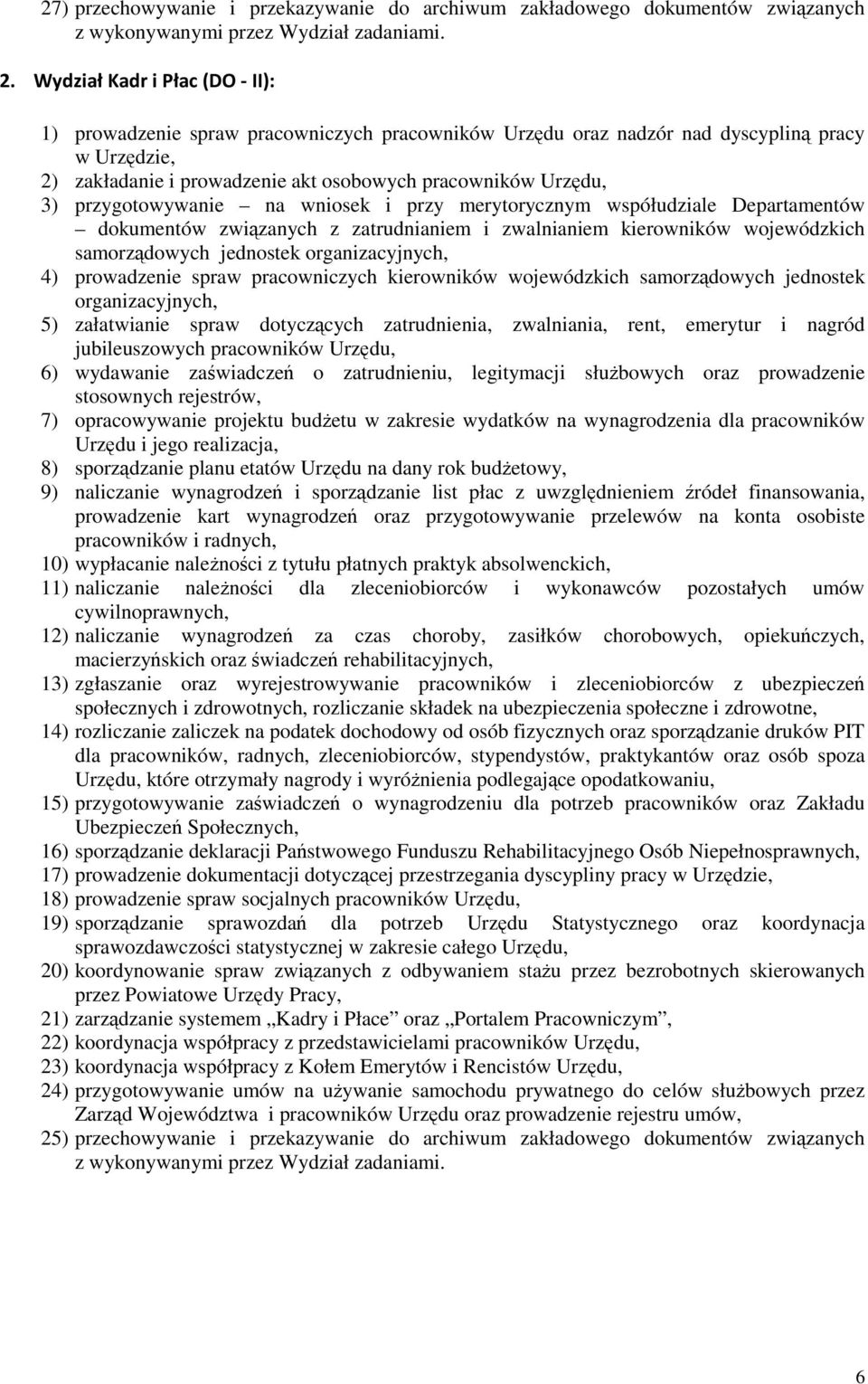 przygotowywanie na wniosek i przy merytorycznym współudziale Departamentów dokumentów związanych z zatrudnianiem i zwalnianiem kierowników wojewódzkich samorządowych jednostek organizacyjnych, 4)