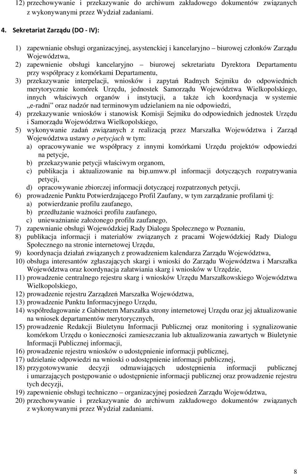 Dyrektora Departamentu przy współpracy z komórkami Departamentu, 3) przekazywanie interpelacji, wniosków i zapytań Radnych Sejmiku do odpowiednich merytorycznie komórek Urzędu, jednostek Samorządu