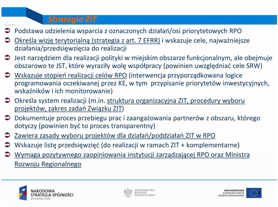 wolę współpracy (powinien uwzględniać cele SRW) Wskazuje stopień realizacji celów RPO(interwencja przyporządkowana logice programowania oczekiwanej przez KE, w tym przypisanie priorytetów