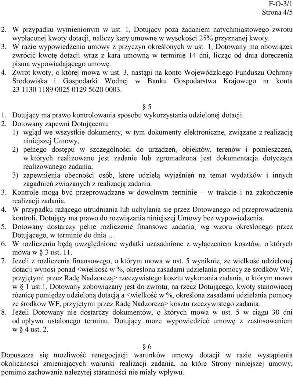 Zwrot kwoty, o której mowa w ust. 3, nastąpi na konto Wojewódzkiego Funduszu Ochrony Środowiska i Gospodarki Wodnej w Banku Gospodarstwa Krajowego nr konta 23 1130 1189 0025 0129 5620 0003. 5 1.