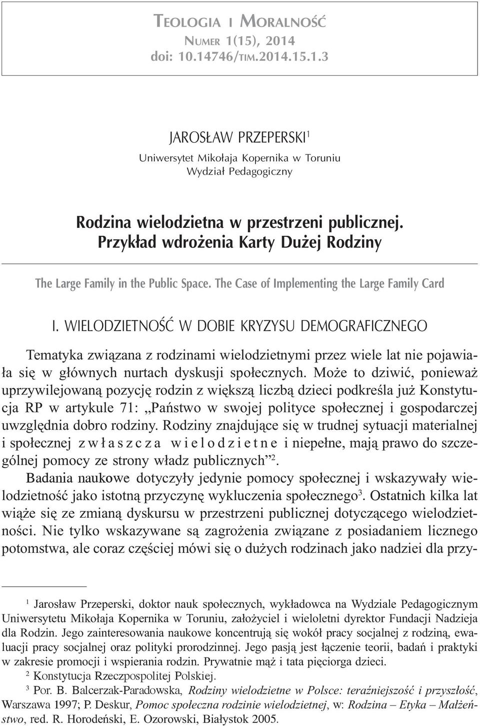WIELODZIETNOŒÆ W DOBIE KRYZYSU DEMOGRAFICZNEGO Tematyka zwi¹zana z rodzinami wielodzietnymi przez wiele lat nie pojawia- ³a siê w g³ównych nurtach dyskusji spo³ecznych.