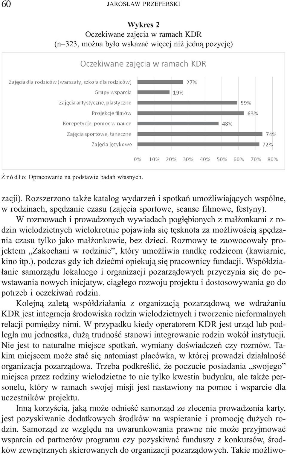 W rozmowach i prowadzonych wywiadach pog³êbionych z ma³ onkami z rodzin wielodzietnych wielokrotnie pojawia³a siê têsknota za mo liwoœci¹ spêdzania czasu tylko jako ma³ onkowie, bez dzieci.
