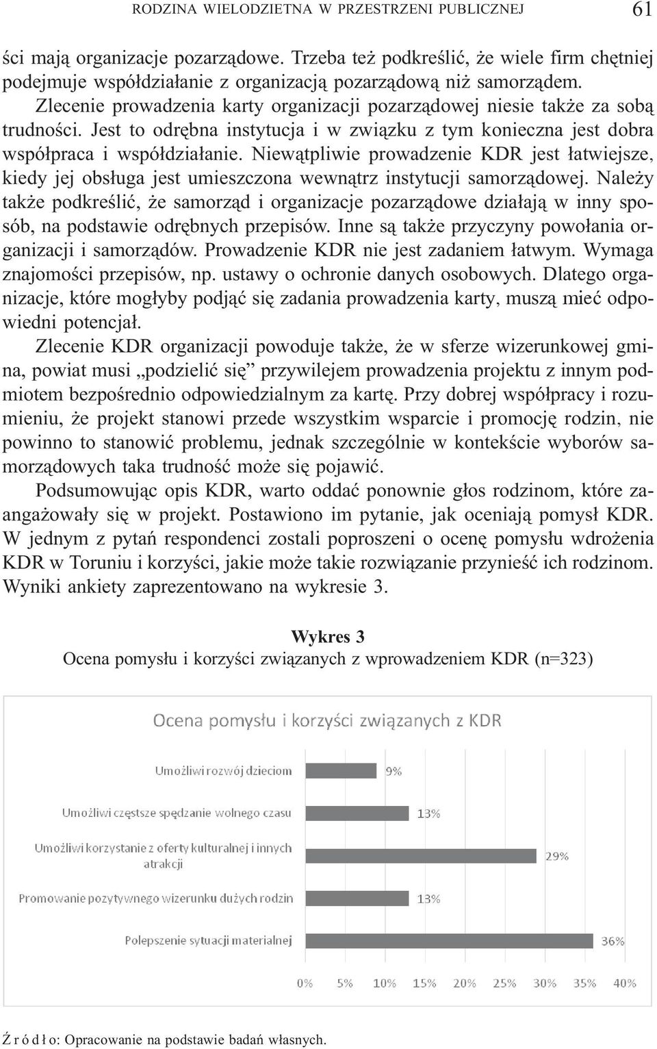 Niew¹tpliwie prowadzenie KDR jest ³atwiejsze, kiedy jej obs³uga jest umieszczona wewn¹trz instytucji samorz¹dowej.