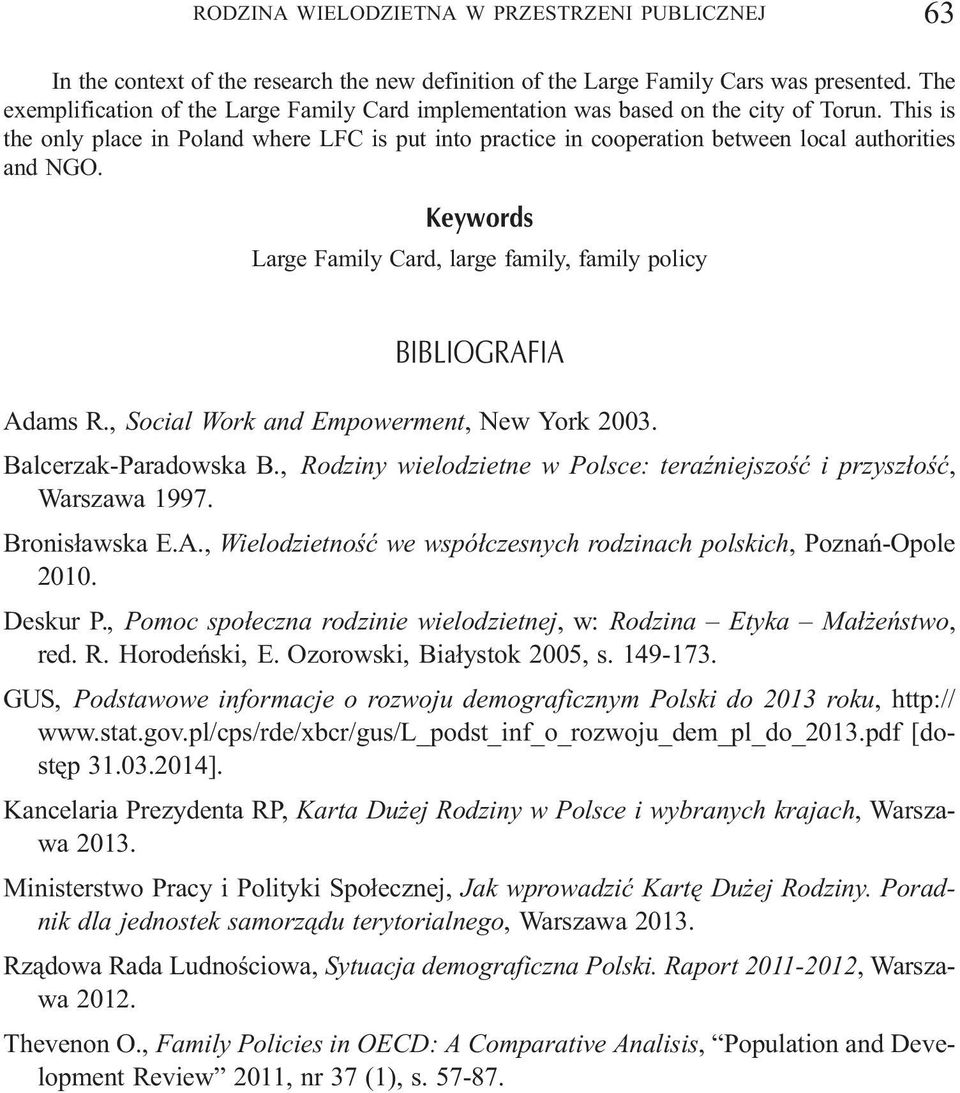 This is the only place in Poland where LFC is put into practice in cooperation between local authorities and NGO. Keywords Large Family Card, large family, family policy BIBLIOGRAFIA Adams R.