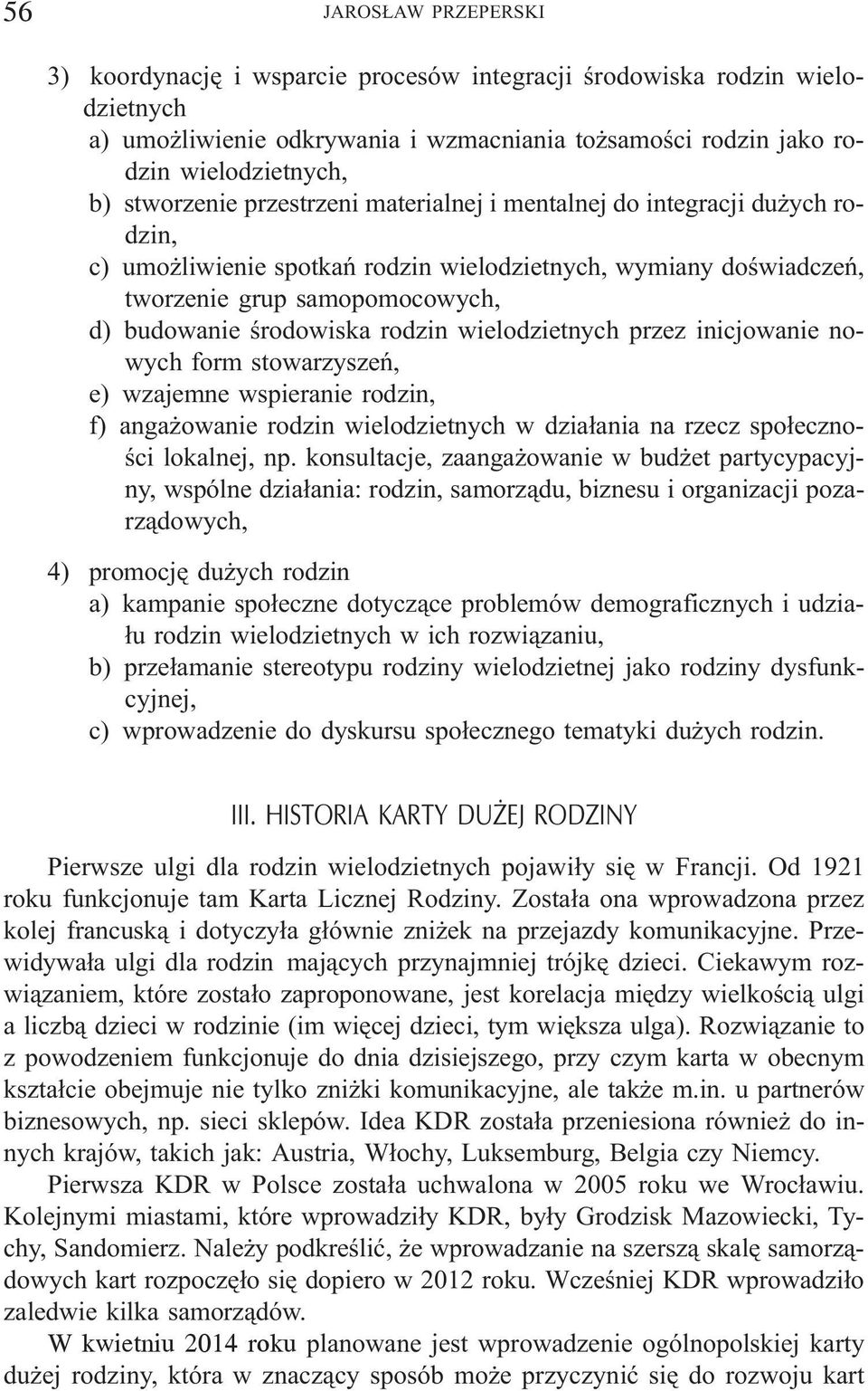 rodzin wielodzietnych przez inicjowanie nowych form stowarzyszeñ, e) wzajemne wspieranie rodzin, f) anga owanie rodzin wielodzietnych w dzia³ania na rzecz spo³ecznoœci lokalnej, np.
