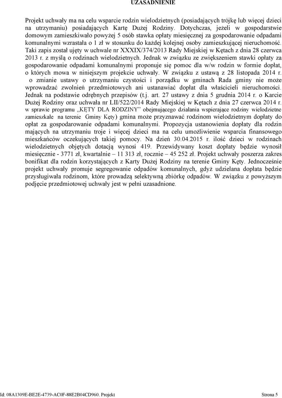 zamieszkującej nieruchomość. Taki zapis został ujęty w uchwale nr XXXIX/374/2013 Rady Miejskiej w Kętach z dnia 28 czerwca 2013 r. z myślą o rodzinach wielodzietnych.