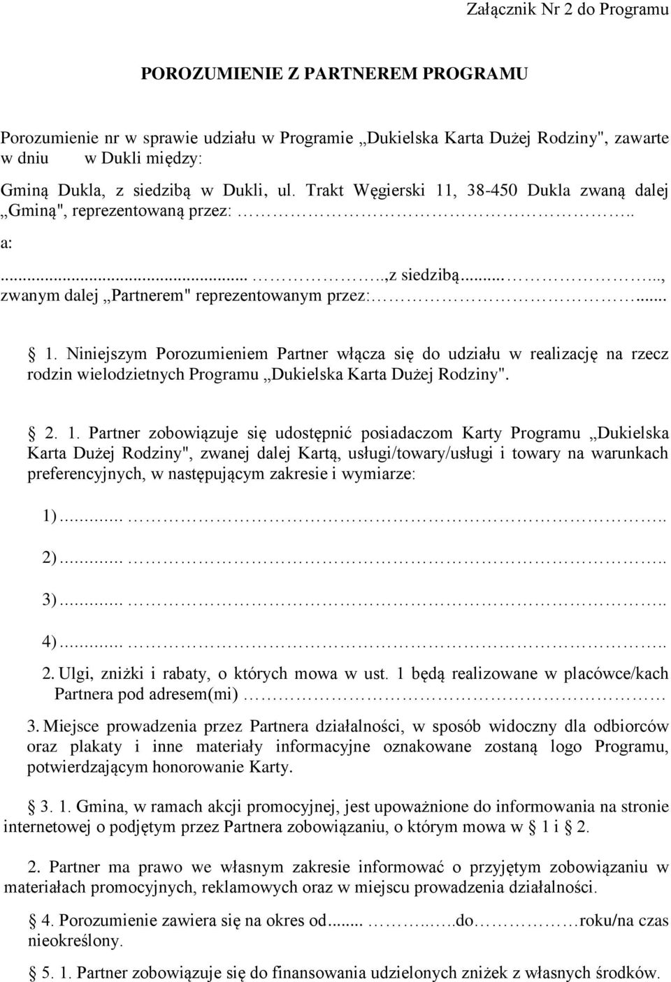 2. 1. Partner zobowiązuje się udostępnić posiadaczom Karty Programu Dukielska Karta Dużej Rodziny", zwanej dalej Kartą, usługi/towary/usługi i towary na warunkach preferencyjnych, w następującym