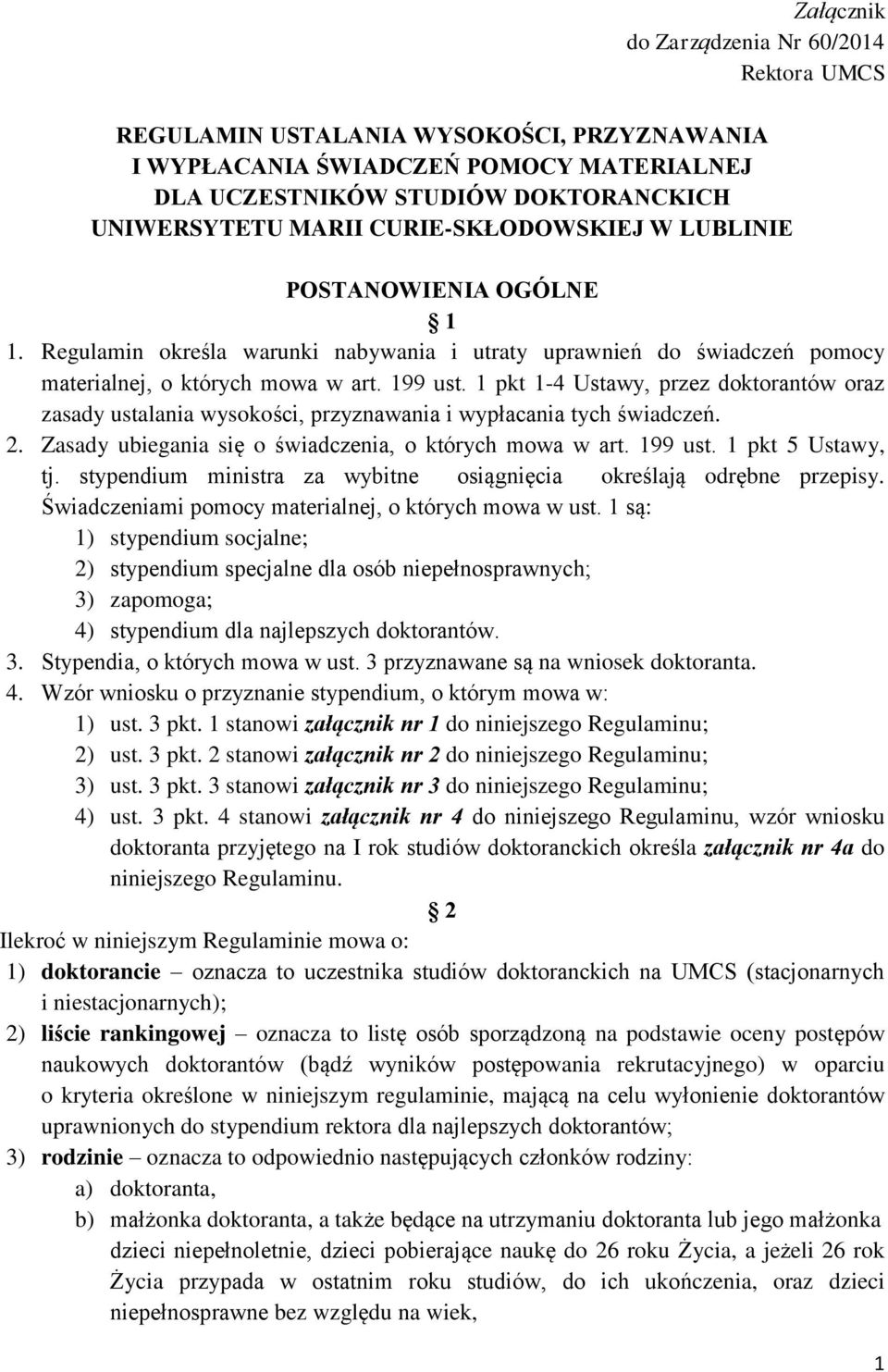 1 pkt 1-4 Ustawy, przez doktorantów oraz zasady ustalania wysokości, przyznawania i wypłacania tych świadczeń. 2. Zasady ubiegania się o świadczenia, o których mowa w art. 199 ust. 1 pkt 5 Ustawy, tj.