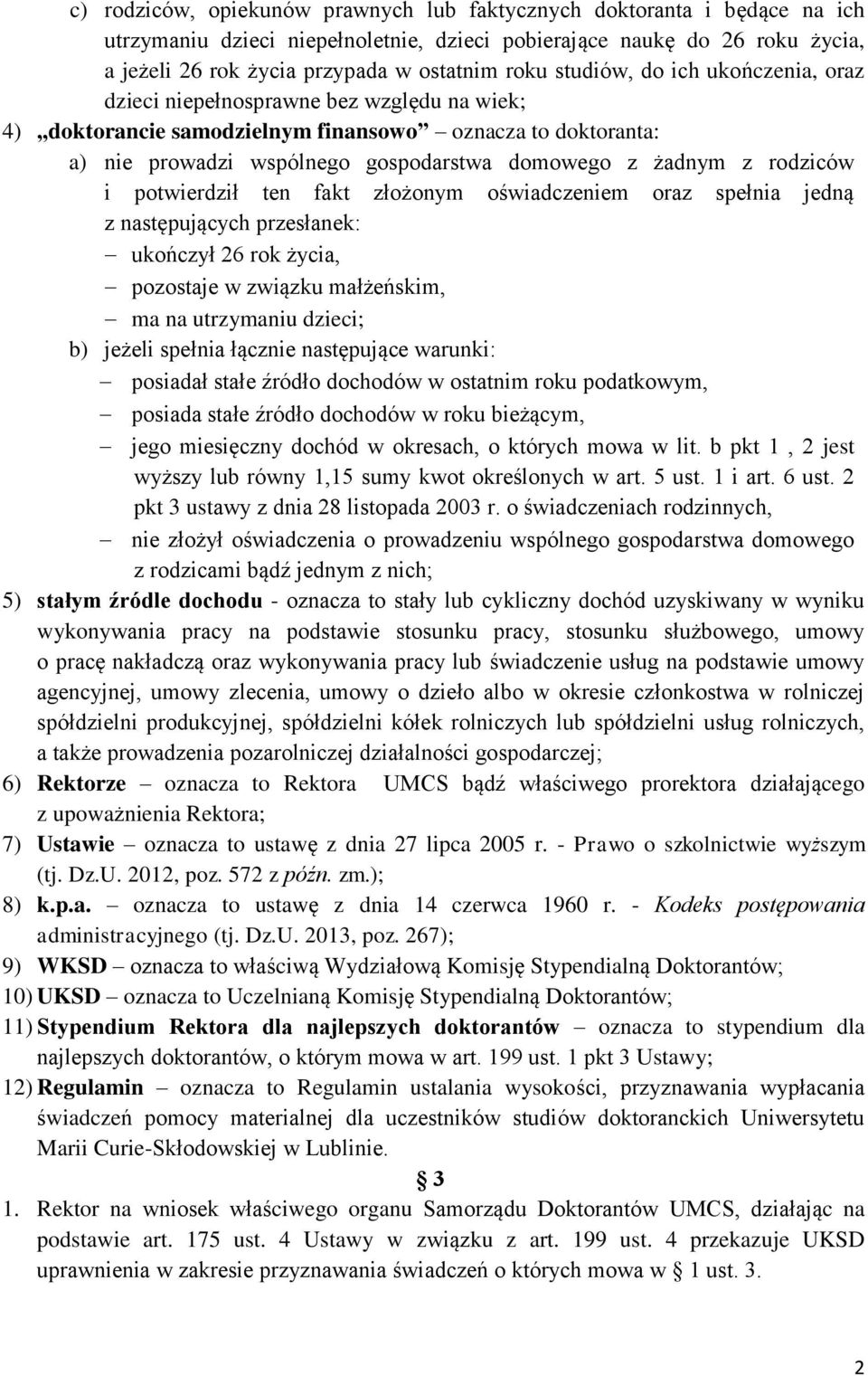 rodziców i potwierdził ten fakt złożonym oświadczeniem oraz spełnia jedną z następujących przesłanek: ukończył 26 rok życia, pozostaje w związku małżeńskim, ma na utrzymaniu dzieci; b) jeżeli spełnia