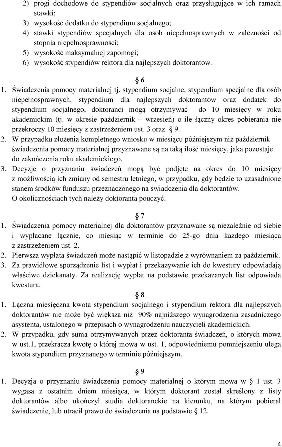 stypendium socjalne, stypendium specjalne dla osób niepełnosprawnych, stypendium dla najlepszych doktorantów oraz dodatek do stypendium socjalnego, doktoranci mogą otrzymywać do 10 miesięcy w roku