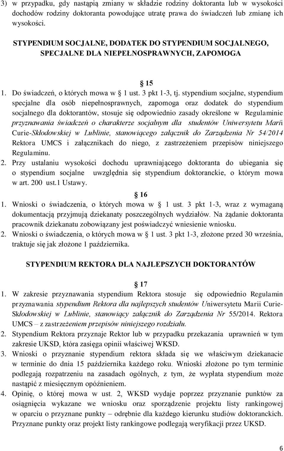 stypendium socjalne, stypendium specjalne dla osób niepełnosprawnych, zapomoga oraz dodatek do stypendium socjalnego dla doktorantów, stosuje się odpowiednio zasady określone w Regulaminie