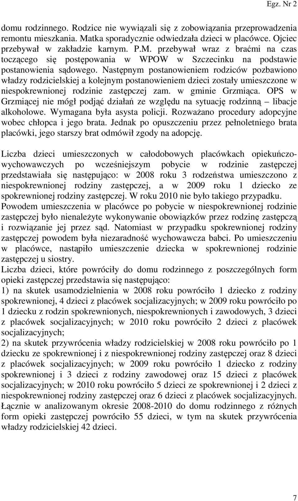 przebywał wraz z braćmi na czas toczącego się postępowania w WPOW w Szczecinku na podstawie postanowienia sądowego.