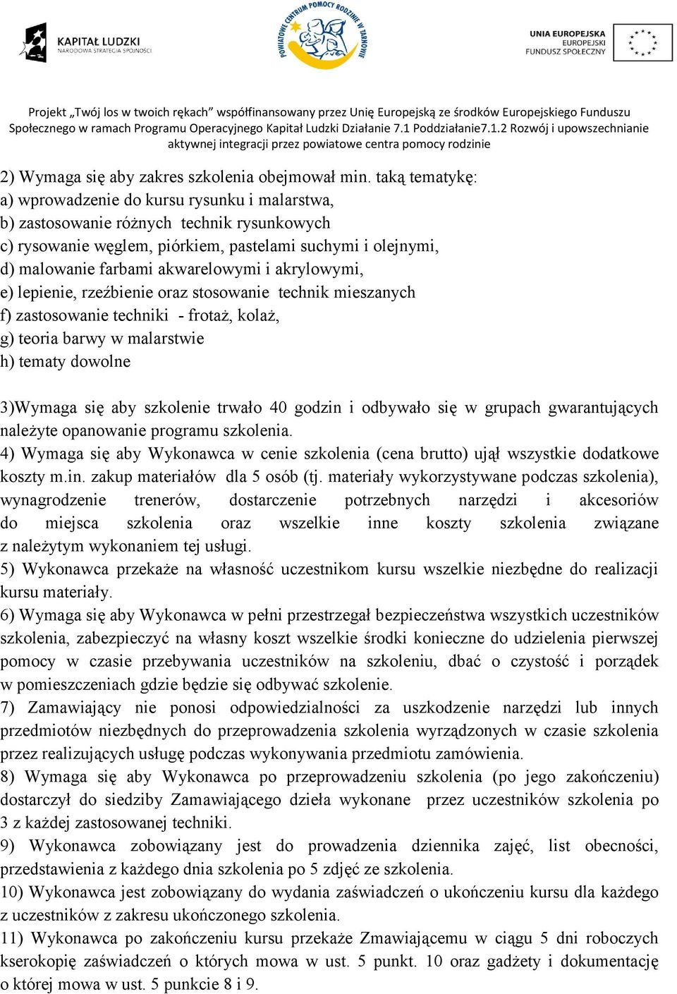 i akrylowymi, e) lepienie, rzeźbienie oraz stosowanie technik mieszanych f) zastosowanie techniki - frotaż, kolaż, g) teoria barwy w malarstwie h) tematy dowolne 3)Wymaga się aby szkolenie trwało 40