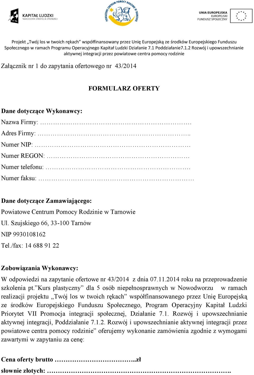 /fax: 14 688 91 22 Zobowiązania Wykonawcy: W odpowiedzi na zapytanie ofertowe nr 43/2014 z dnia 07.11.2014 roku na przeprowadzenie szkolenia pt.