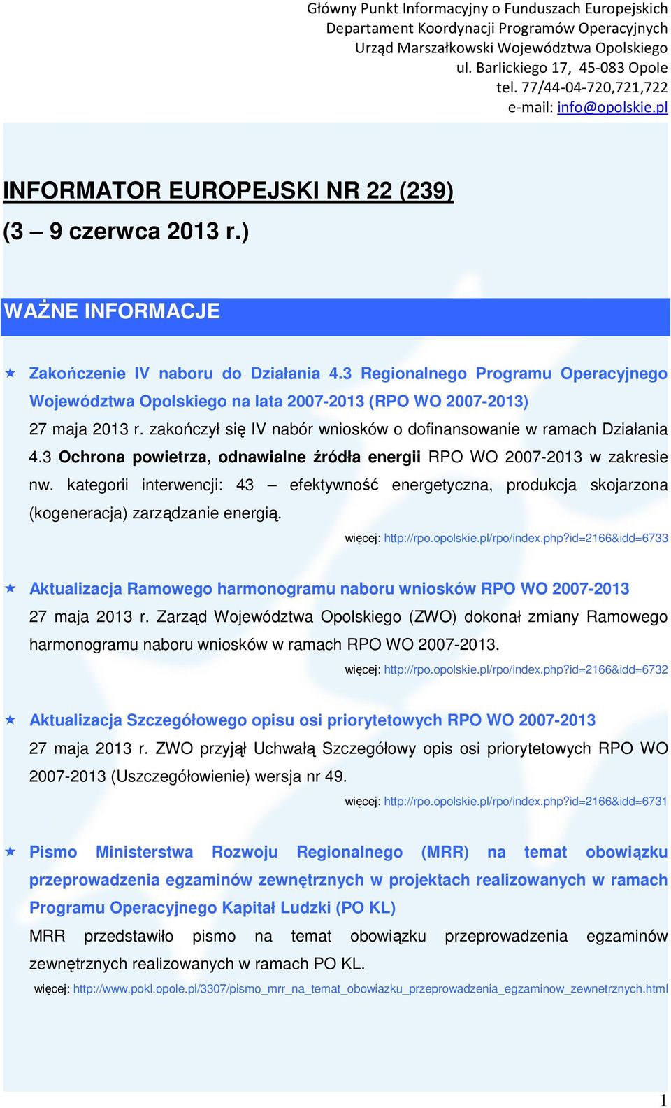 3 Ochrona powietrza, odnawialne źródła energii RPO WO 2007-2013 w zakresie nw. kategorii interwencji: 43 efektywność energetyczna, produkcja skojarzona (kogeneracja) zarządzanie energią.