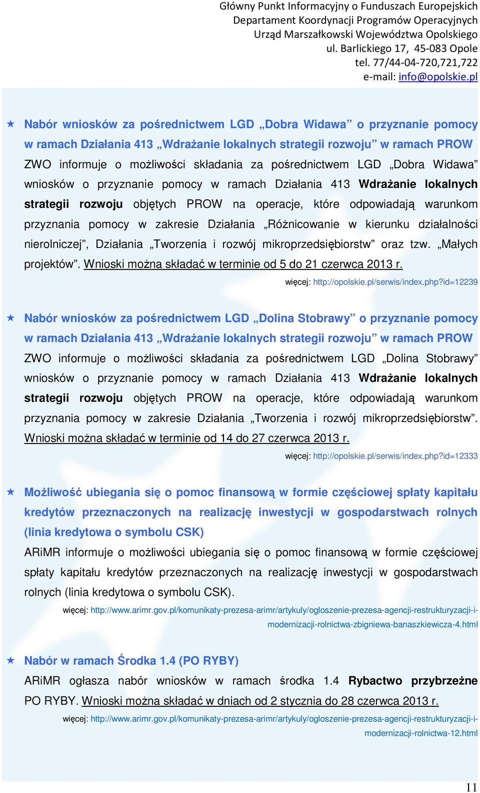 Różnicowanie w kierunku działalności nierolniczej, Działania Tworzenia i rozwój mikroprzedsiębiorstw oraz tzw. Małych projektów. Wnioski można składać w terminie od 5 do 21 czerwca 2013 r.