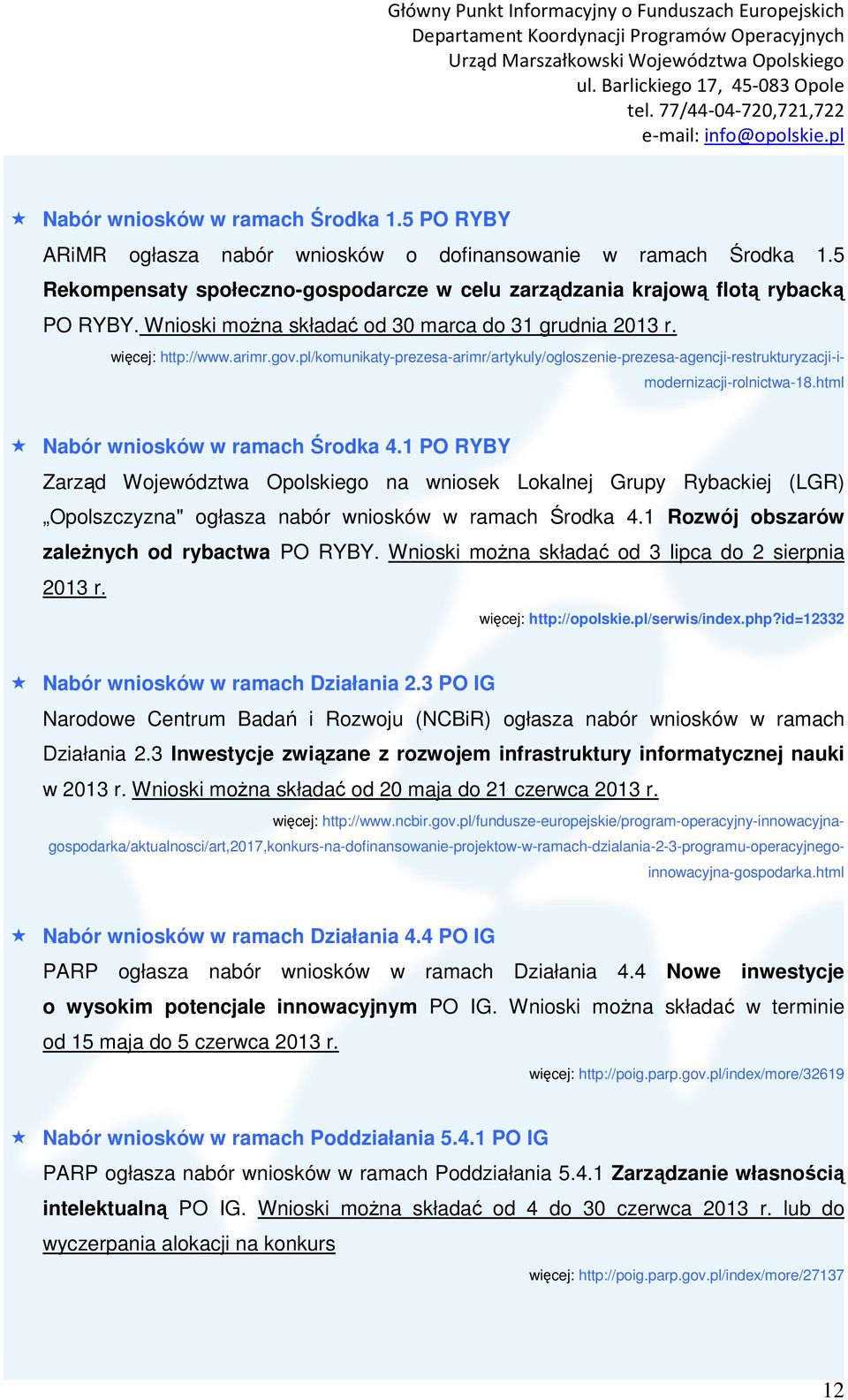 html Nabór wniosków w ramach Środka 4.1 PO RYBY Zarząd Województwa Opolskiego na wniosek Lokalnej Grupy Rybackiej (LGR) Opolszczyzna" ogłasza nabór wniosków w ramach Środka 4.