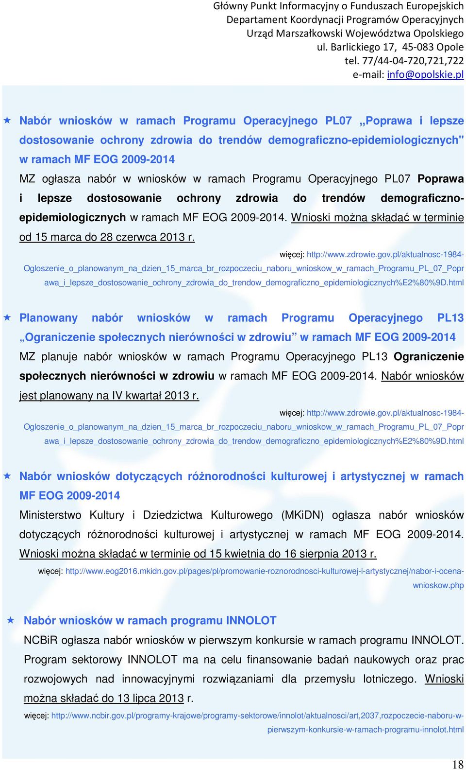 Wnioski można składać w terminie od 15 marca do 28 czerwca 2013 r. więcej: http://www.zdrowie.gov.