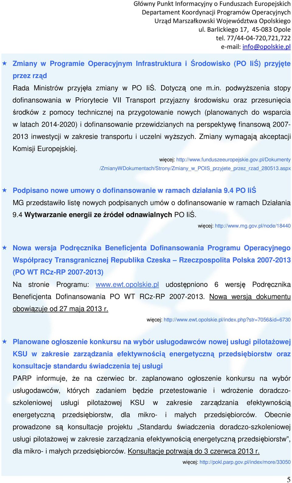 podwyższenia stopy dofinansowania w Priorytecie VII Transport przyjazny środowisku oraz przesunięcia środków z pomocy technicznej na przygotowanie nowych (planowanych do wsparcia w latach 2014-2020)