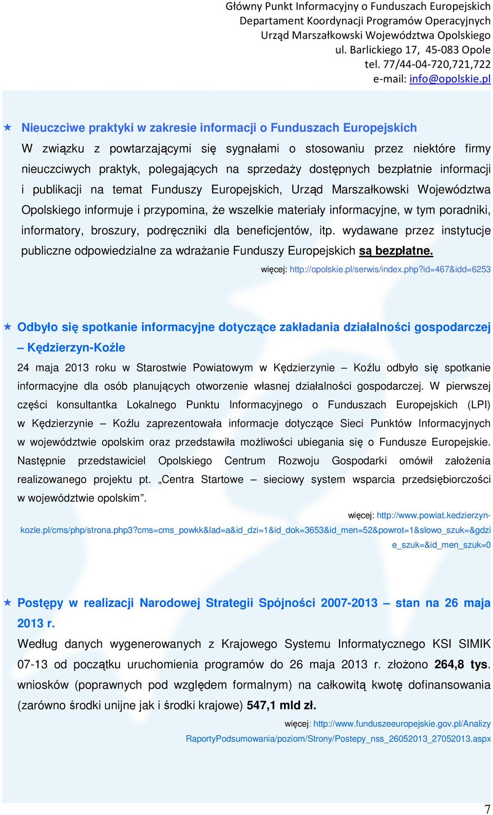 informatory, broszury, podręczniki dla beneficjentów, itp. wydawane przez instytucje publiczne odpowiedzialne za wdrażanie Funduszy Europejskich są bezpłatne. więcej: http://opolskie.pl/serwis/index.