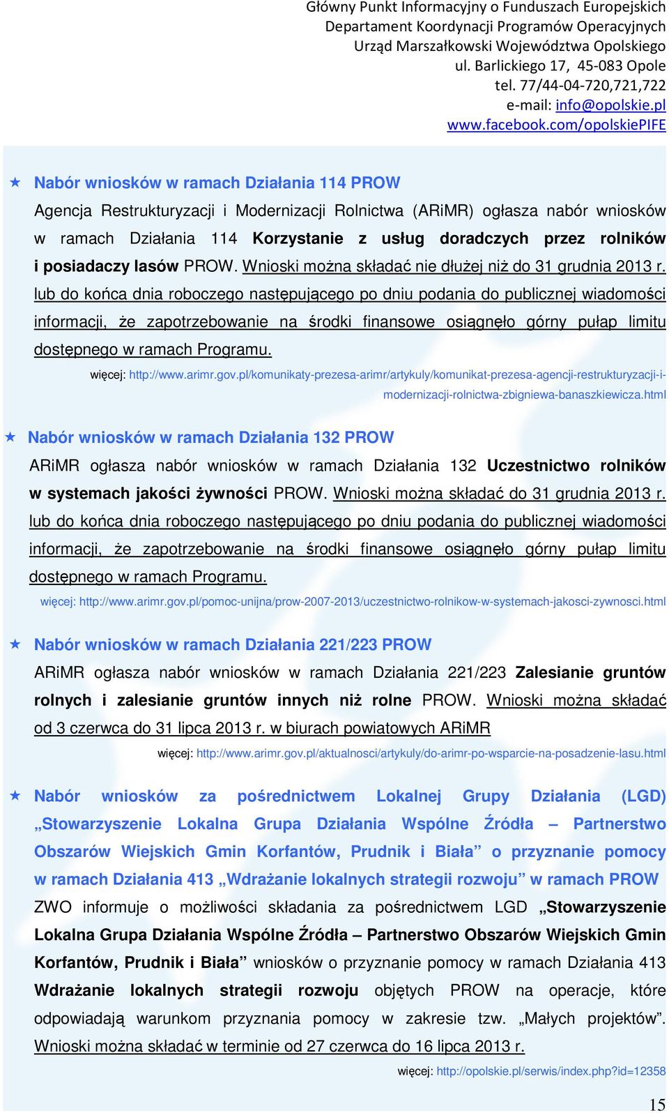 lub do końca dnia roboczego następującego po dniu podania do publicznej wiadomości informacji, że zapotrzebowanie na środki finansowe osiągnęło górny pułap limitu dostępnego w ramach Programu.