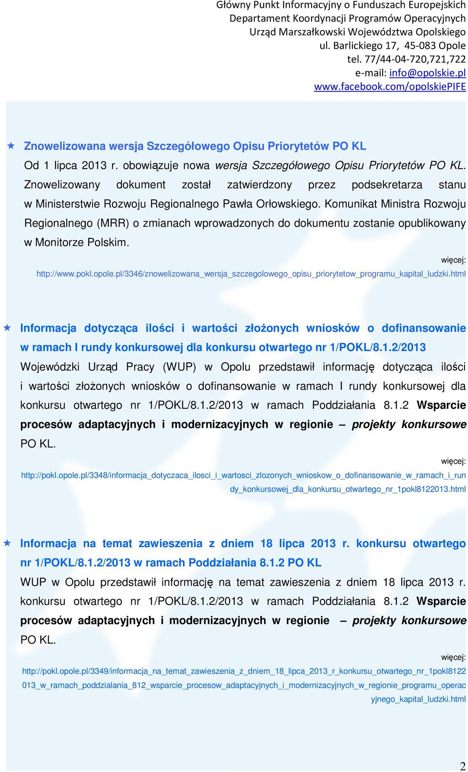 Komunikat Ministra Rozwoju Regionalnego (MRR) o zmianach wprowadzonych do dokumentu zostanie opublikowany w Monitorze Polskim. więcej: http://www.pokl.opole.