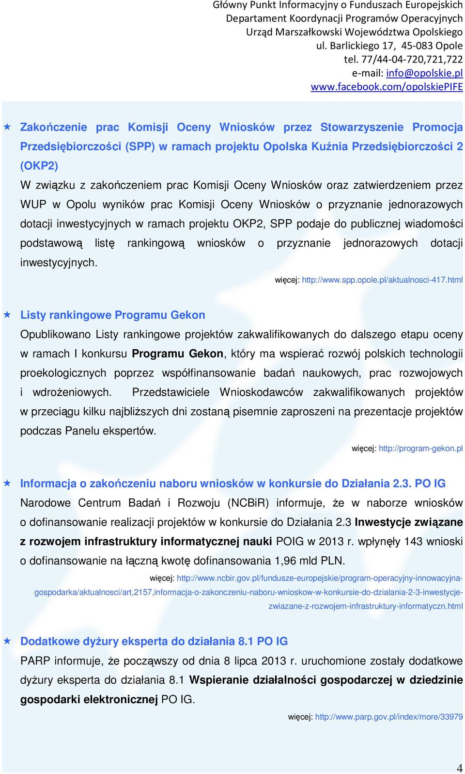 podstawową listę rankingową wniosków o przyznanie jednorazowych dotacji inwestycyjnych. więcej: http://www.spp.opole.pl/aktualnosci-417.