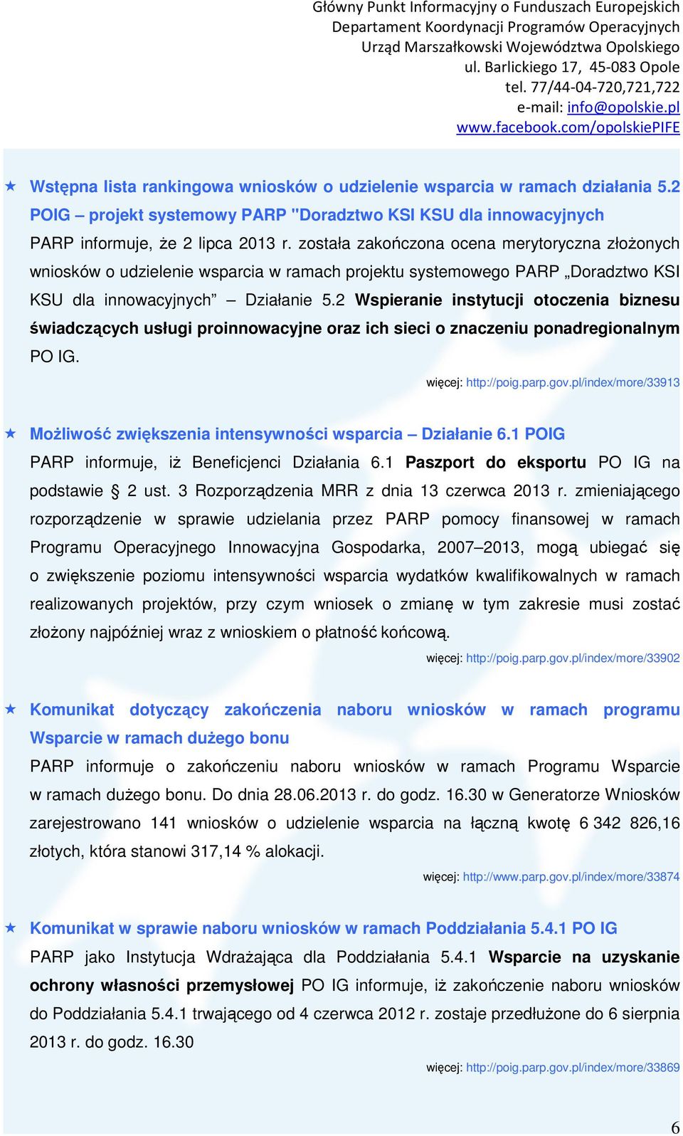 2 Wspieranie instytucji otoczenia biznesu świadczących usługi proinnowacyjne oraz ich sieci o znaczeniu ponadregionalnym PO IG. więcej: http://poig.parp.gov.
